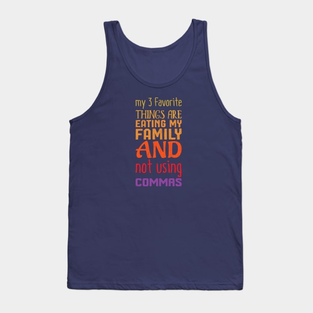 My Three Favorite Things Not Using Commas Tank Top by KennefRiggles